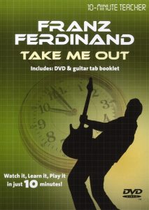 10-MINUTE TEACHER FRANZ FERDINAND TAKE ME OUT GUITAR DVD TUTORIAL MUSIC