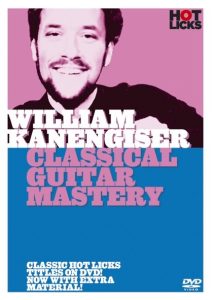 WILLIAM KANENGISER CLASSICAL GUITAR MASTERY HOT LICKS DVD HOT186 LEARN TO PLAY