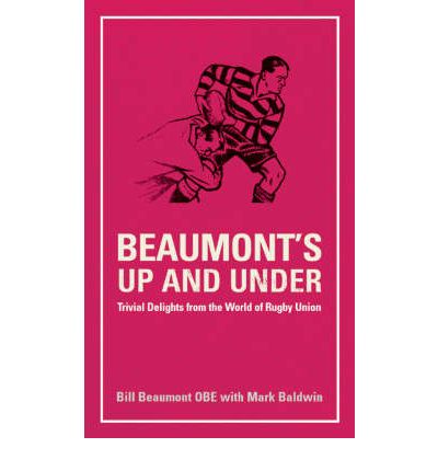 Beaumont's Up and Under: Trivial Delights from the World of Rugby Union Book by Bill Beaumont (9781860746246)