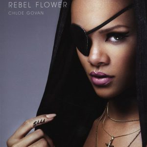 RIHANNA - REBEL FLOWER paperback Book by Chloe Govan